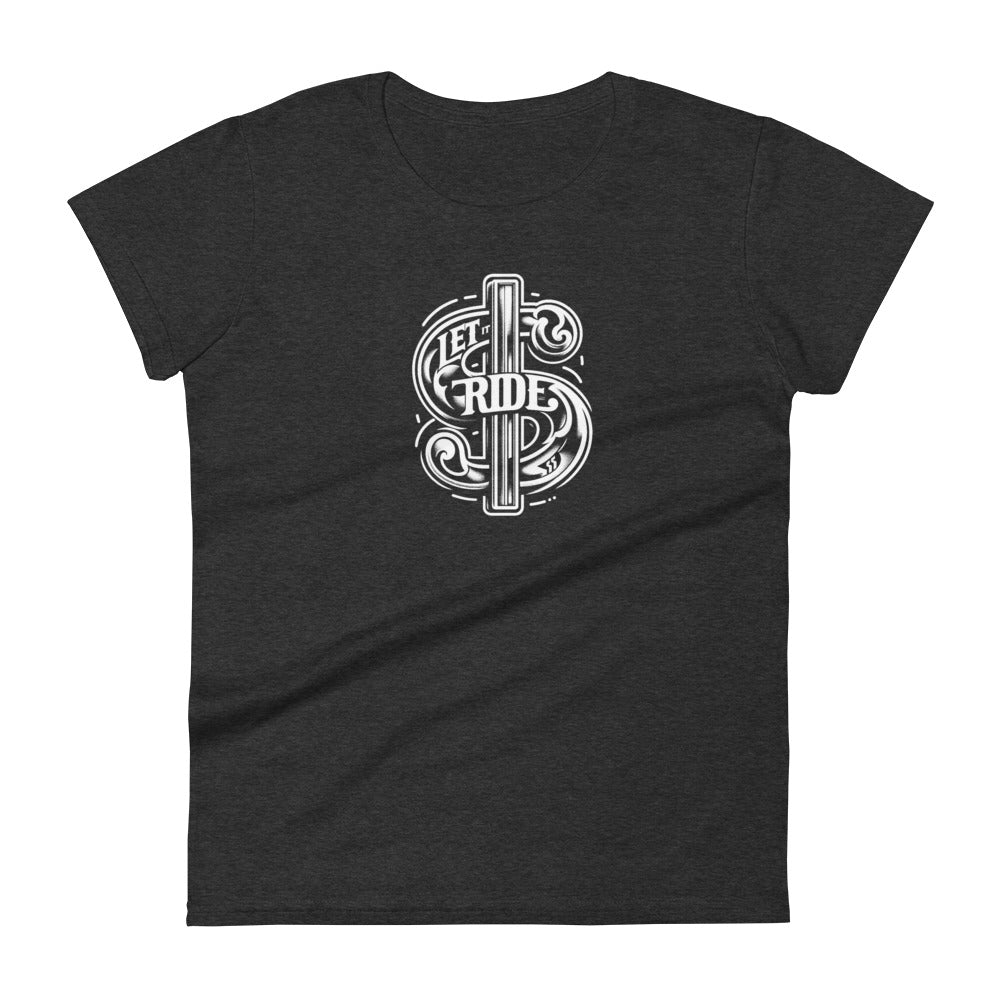 Let it Ride $ - Women's short sleeve t-shirt