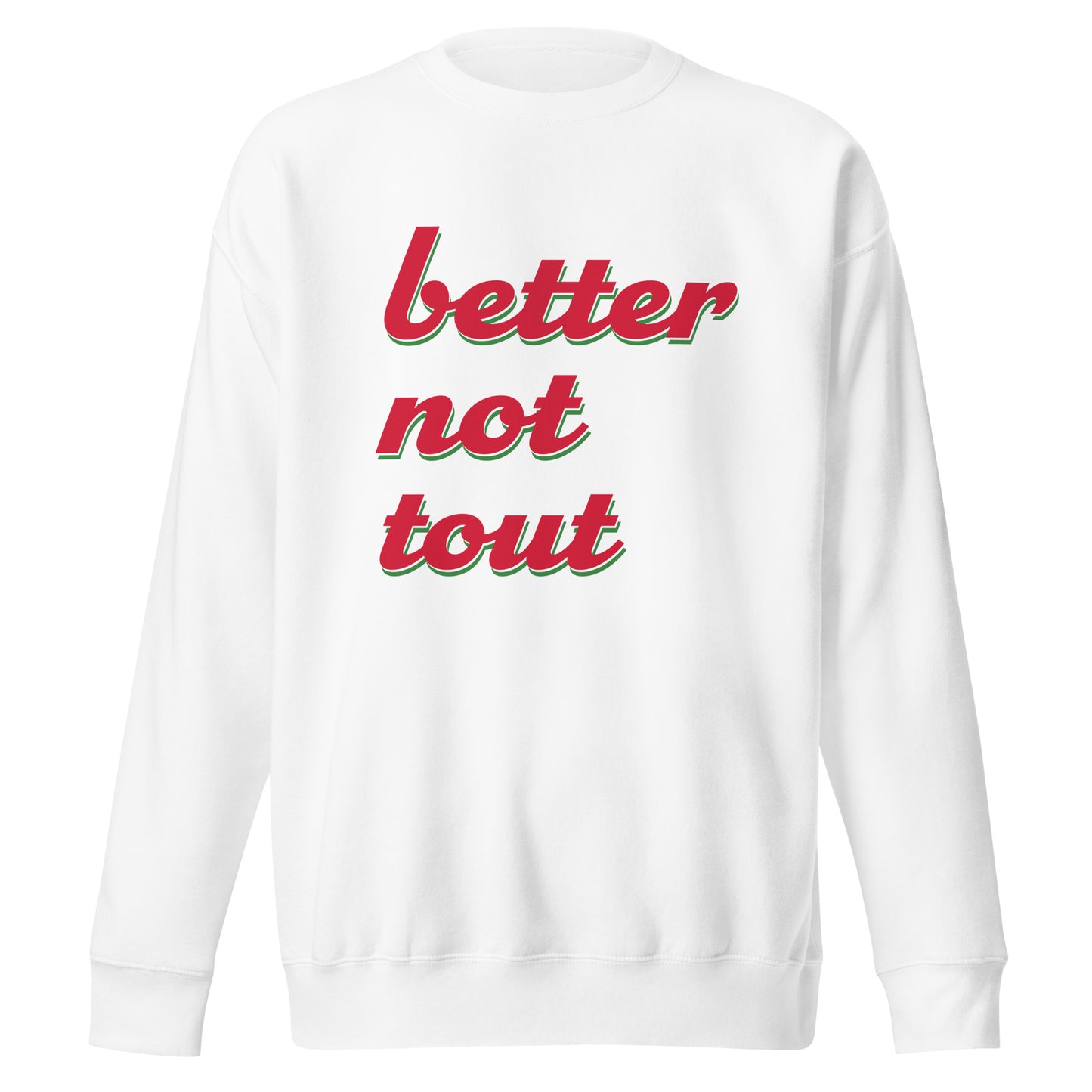 Better Not Tout - Unisex Premium Sweatshirt