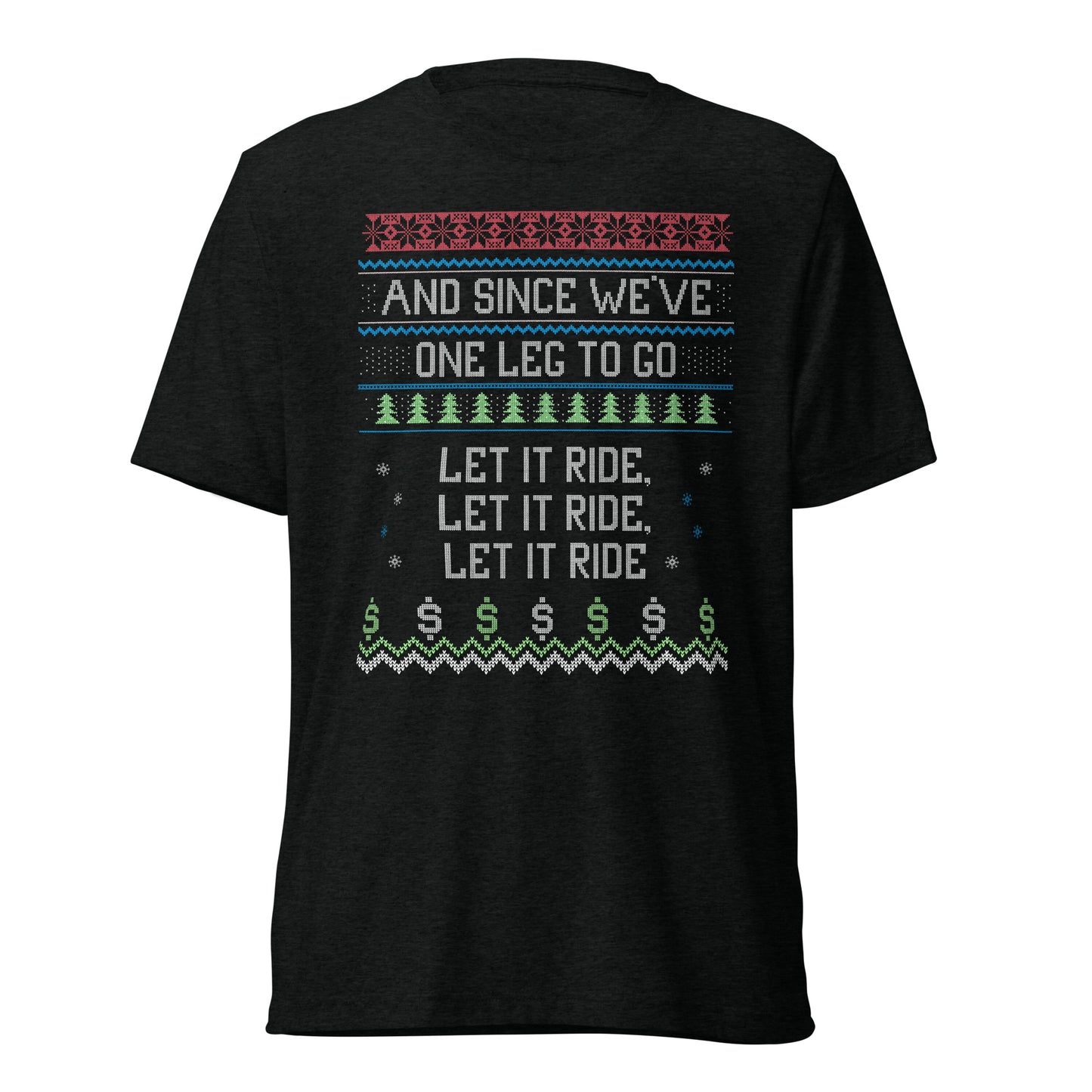 Christmas Shirt - SGPN - One Leg to Go... Let it Ride, Let it Ride, Let it Ride - Short sleeve t-shirt