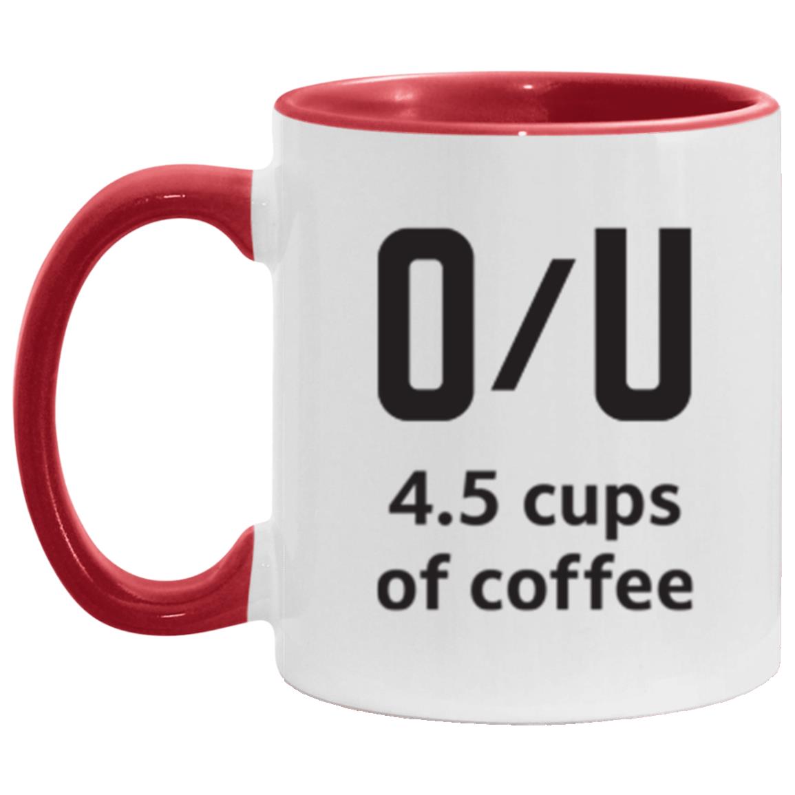 Over / Under 4.5 cups of coffee - 11 oz. Accent Mug